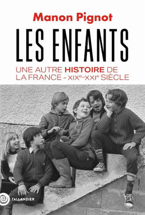 Les enfants : une autre histoire de la France, XIXe-XXIe siècle