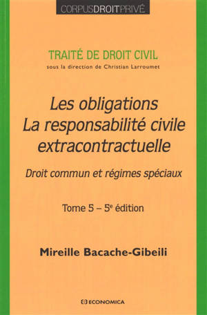 Traité de droit civil. Vol. 5. Les obligations, la responsabilité civile extracontractuelle : droit commun et régimes spéciaux