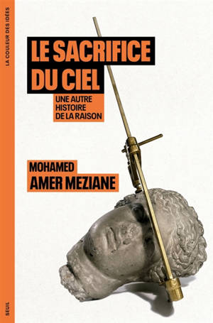 Le sacrifice du ciel : une autre histoire de la raison