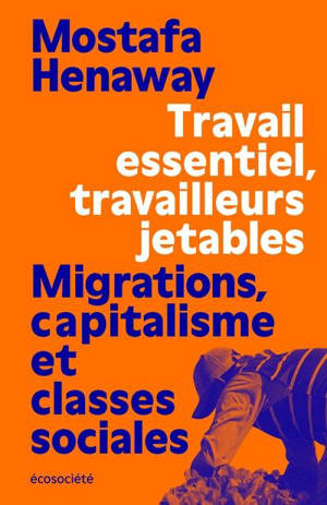 Travail essentiel, travailleurs jetables : Migrations, capitalisme et classes sociales