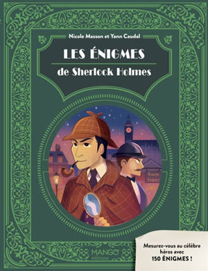 Les énigmes de Sherlock Holmes : mesurez-vous au célèbre détective de Baker Street avec 150 énigmes !