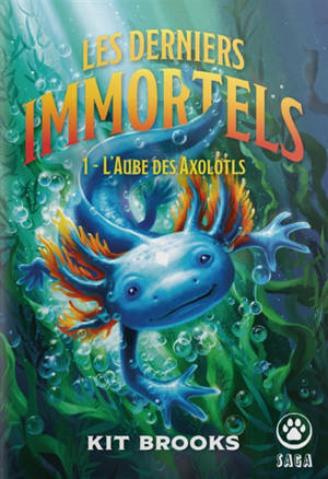 Les derniers immortels. Vol. 1. L'aube des axolotls