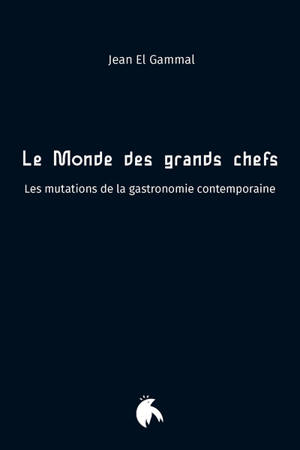 Le monde des grands chefs : les mutations de la gastronomie contemporaine