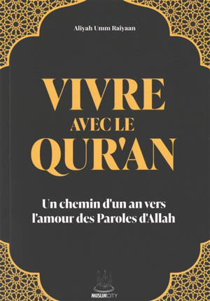 Vivre avec le Qur'an : un chemin d'un an vers l'amour des paroles d'Allah