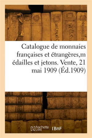 Catalogue de monnaies françaises et étrangères, médailles et jetons. Vente, 21 mai 1909