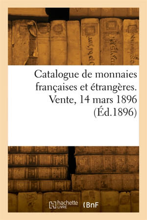 Catalogue de monnaies françaises et étrangères. Vente, 14 mars 1896