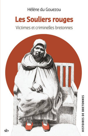 Les souliers rouges : victimes et criminelles bretonnes