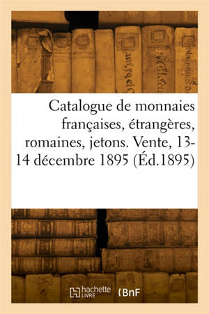 Catalogue de monnaies françaises, étrangères, romaines, jetons et médailles
