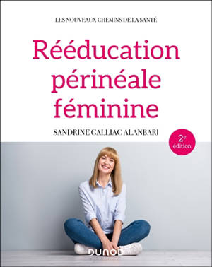Rééducation périnéale féminine : rappels anatomiques, pathologies, thérapeutiques classiques et complémentaires