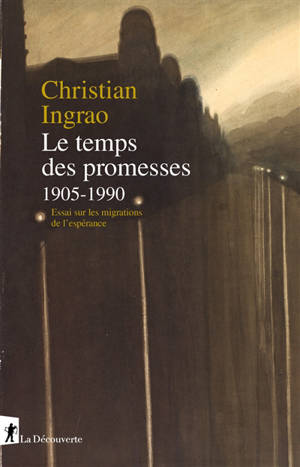 Le temps des promesses, 1905-1990 : essai sur les migrations de l'espérance