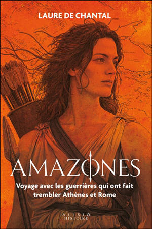 Amazones : voyage avec les guerrières qui ont fait trembler Athènes et Rome