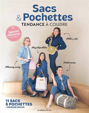Sacs & pochettes tendance à coudre : 11 sacs, 5 pochettes + patrons inclus : spécial débutants