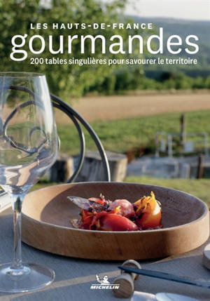 Les Hauts-de-France gourmandes : 200 tables singulières pour savourer le territoire