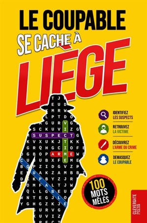 Le Coupable se cache à Liège : Livre de mots mêlés pour adultes 100 énigmes policières à résoudre en 5 étapes Polar,...