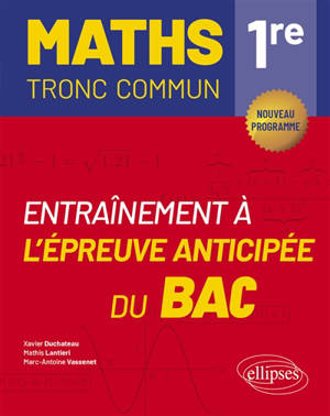 Maths 1re tronc commun : entraînement à l'épreuve anticipée du bac : nouveau programme