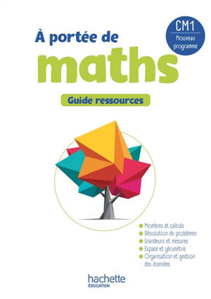 A portée de maths, CM1 : guide ressources : nouveau programme