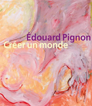 Edouard Pignon : créer un monde : exposition, Issoudun, musée de l'Hospice Saint-Roch, du 14 février au 20 septembre 2026