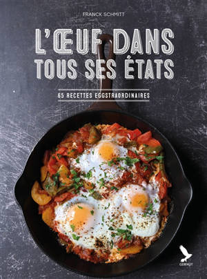 L'oeuf dans tous ses états : 65 recettes eggstraordinaires