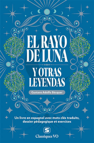 El rayo de luna : y otras leyendas : un livre en espagnol avec mots clés traduits, dossier pédagogique et exercices
