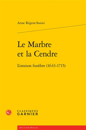 Le marbre et la cendre : l'oraison funèbre (1643-1715)