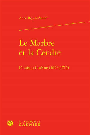 Le marbre et la cendre : l'oraison funèbre (1643-1715)