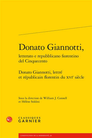 Donato Giannotti, litterato e repubblicano fiorentino del cinquecento. Donato Giannotti, lettré et républicain florentin du XVIe siècle