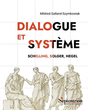 Dialogue et système : Schelling, Solger, Hegel