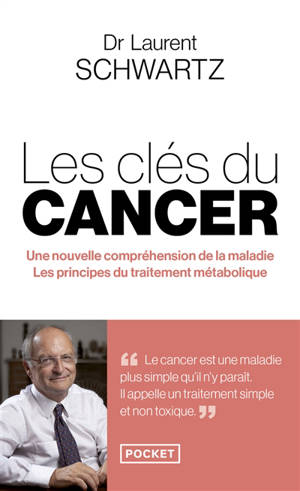 Les clés du cancer : une nouvelle compréhension de la maladie, les principes du traitement métabolique