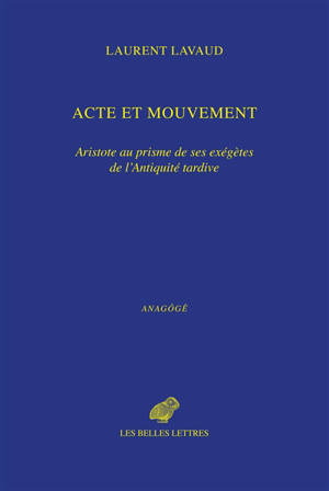 Acte et mouvement : Aristote au prisme de ses exégètes de l'Antiquité tardive