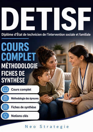 DETISF Diplôme d'Etat de technicien de l'intervention sociale et familiale : Cours complet · Méthodologie des épreuves Fiches de synthèse · Notions clés