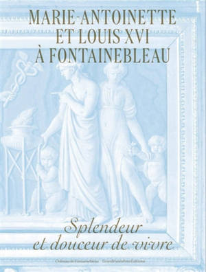 Marie-Antoinette et Louis XVI à Fontainebleau : splendeur et douceur de vivre : exposition, Fontainebleau, Musée national du Château de Fontainebleau, du 11 octobre 2026 au 25 janvier 2027