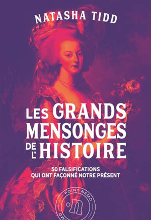 Les grands mensonges de l'histoire : 50 falsifications qui ont façonné notre présent