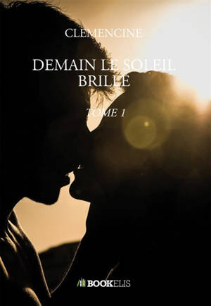 DEMAIN LE SOLEIL BRILLE : TOME 1