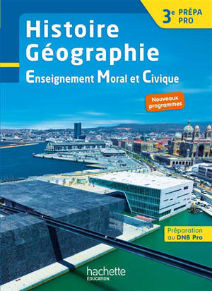Histoire géographie, enseignement moral et civique 3e prépa-pro : livre de l'élève