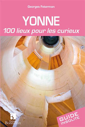 Yonne : 100 lieux pour les curieux