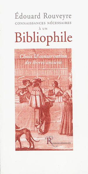 Connaissances nécessaires à un bibliophile : choix & conservation des livres anciens
