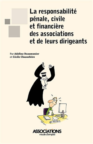 La responsabilité pénale, civile et financière des associations et de leurs dirigeants