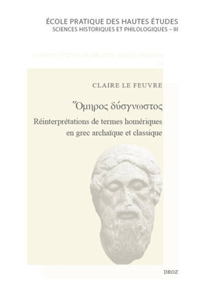 Omèros dysgnostos : réinterprétations de termes homériques en grec archaïque et classique
