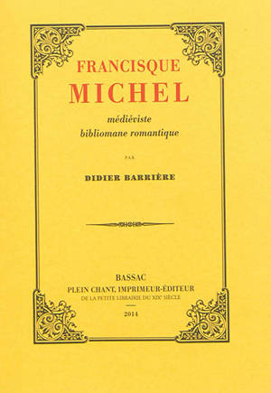 Francisque Michel : médiéviste bibliomane romantique