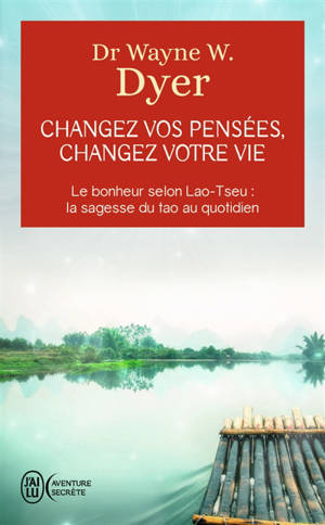 Changez vos pensées, changez votre vie : la sagesse du tao
