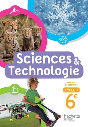 Sciences & technologie : cycle 3, 6e : nouveau programme