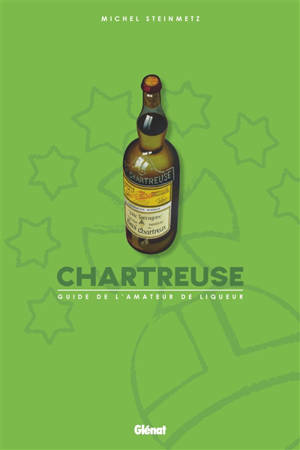 Chartreuse : guide de l'amateur de liqueur