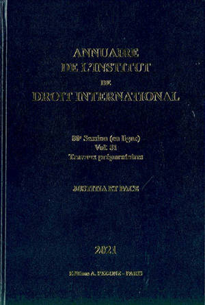 Annuaire de l'Institut de droit international. Vol. 81. Session en ligne, 2021 : travaux préparatoires : justitia et pace. Session online, 2021 : preparatory work : justitia et pace. Yearbook institute of international law. Vol. 81. Session en ligne,