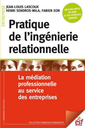 Pratique de l'ingénierie relationnelle : la médiation professionnelle au service des entreprises