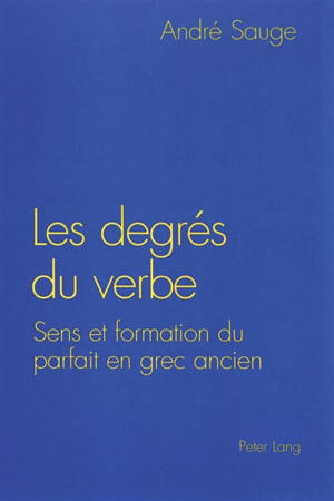 Les degrés du verbe : sens et formation du parfait en grec ancien