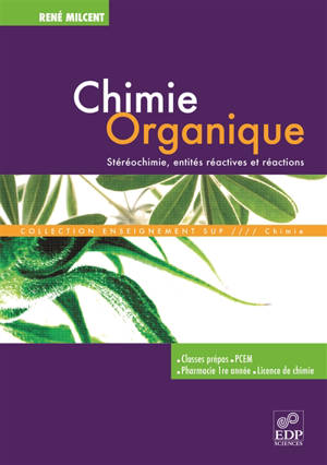 Chimie organique : stéréochimie, entités réactives et réactions : classes prépa, PCEM, pharmacie 1re année, licence de chimie