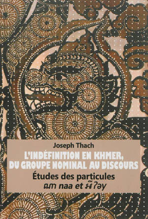 L'indéfinition en khmer, du groupe nominal au discours : études des particules naa et ?ey