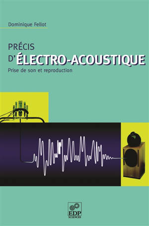 Précis d'électro-acoustique : prise de son et reproduction