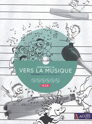 Vers la musique : complément CD : maternelle TPS-PS-MS-GS