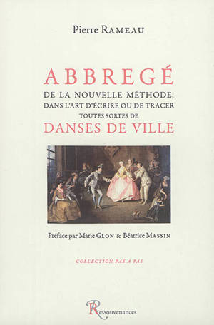 Abbrégé de la nouvelle méthode, dans l'art d'écrire ou de tracer toutes sortes de danses de la ville : fac-similé